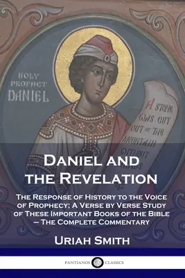 Dániel és a kinyilatkoztatás: A történelem válasza a prófécia hangjára; A Biblia e fontos könyveinek versről versre történő tanulmányozása - A C - Daniel and the Revelation: The Response of History to the Voice of Prophecy; A Verse by Verse Study of These Important Books of the Bible - The C