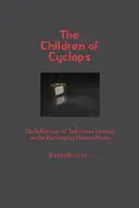 A Küklopsz gyermekei: A televíziózás hatása a fejlődő emberi agyra - Children of Cyclops: The Influences of Television Viewing on the Developing Human Brain