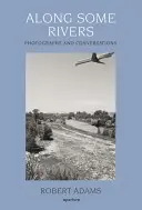 Robert Adams: Adams: Along Some Rivers: Fényképek és beszélgetések - Robert Adams: Along Some Rivers: Photographs and Conversations