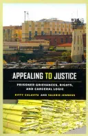 Az igazságossághoz folyamodva: A fogvatartottak panaszai, jogaik és a karcerális logika - Appealing to Justice: Prisoner Grievances, Rights, and Carceral Logic