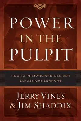 Hatalom a szószéken: Hogyan készítsünk és tartsunk kijelentő prédikációkat? - Power in the Pulpit: How to Prepare and Deliver Expository Sermons