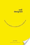 Well-Designed: Hogyan használjuk az empátiát az emberek által kedvelt termékek létrehozásához? - Well-Designed: How to Use Empathy to Create Products People Love