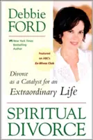 Spirituális válás: A válás mint a rendkívüli élet katalizátora - Spiritual Divorce: Divorce as a Catalyst for an Extraordinary Life