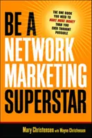 Légy hálózati marketing szupersztár: Az egyetlen könyv, amire szüksége van ahhoz, hogy több pénzt keressen, mint valaha is gondolta volna. - Be a Network Marketing Superstar: The One Book You Need to Make More Money Than You Ever Thought Possible