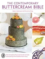 A kortárs vajkrém biblia: A teljes gyakorlati útmutató a vajkrémmázas tortadíszítéshez - The Contemporary Buttercream Bible: The complete practical guide to cake decorating with buttercream icing