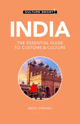 India - Culture Smart!, 109: A vámok és a kultúra alapvető útmutatója - India - Culture Smart!, 109: The Essential Guide to Customs & Culture