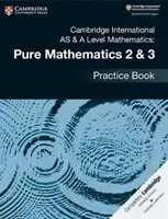 Cambridge International as & a Level Mathematics: Mathematics 2 & 3 Practice Book - Cambridge International as & a Level Mathematics: Pure Mathematics 2 & 3 Practice Book