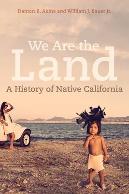 Mi vagyunk a föld: Az őslakos Kalifornia története - We Are the Land: A History of Native California