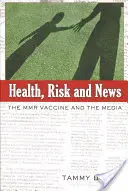 Egészség, kockázat és hírek; Az MMR-vakcina és a média - Health, Risk and News; The MMR Vaccine and the Media