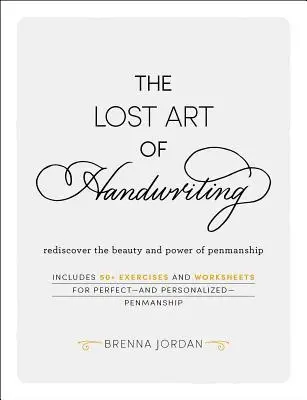 A kézírás elveszett művészete: Fedezze fel újra a szépírás szépségét és erejét - The Lost Art of Handwriting: Rediscover the Beauty and Power of Penmanship