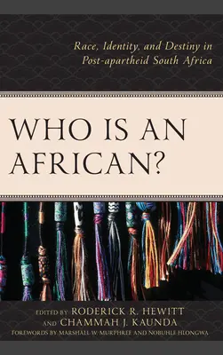 Ki az afrikai? Race, Identity, and Destiny in Post-apartheid South Africa (Faj, identitás és sors az apartheid utáni Dél-Afrikában) - Who Is an African?: Race, Identity, and Destiny in Post-apartheid South Africa