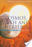 Kozmosz, Föld és táplálkozás: A mezőgazdaság biodinamikus megközelítése - Cosmos, Earth, and Nutrition: The Biodynamic Approach to Agriculture