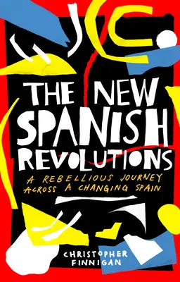 Az új spanyol forradalmak: Lázadó utazás a változó Spanyolországban - The New Spanish Revolutions: A Rebellious Journey Across a Changing Spain