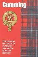 Cumming - A Cumming klán eredete és helyük a történelemben - Cumming - The Origins of the Clan Cumming and Their Place in History