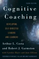 Kognitív coaching: Önirányított vezetők és tanulók fejlesztése, 3. kiadás - Cognitive Coaching: Developing Self-Directed Leaders and Learners, 3rd Edition