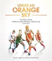 Narancssárga ég alatt: A női jégkorong-világbajnokság története - Under an Orange Sky: The Story of the Hockey Women's World Cup