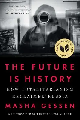 A jövő a történelem: Hogyan hódította vissza a totalitarizmus Oroszországot - The Future Is History: How Totalitarianism Reclaimed Russia