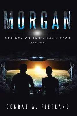 Morgan: Az emberi faj újjászületése: Első könyv - Morgan: Rebirth of the Human Race: Book One