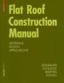 Lapos tetőszerkezeti kézikönyv - Anyagok, tervezés, alkalmazások - Flat Roof Construction Manual - Materials, Design, Applications