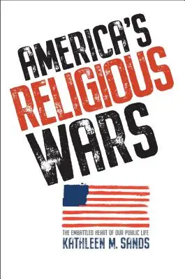 Amerika vallásháborúi: Közéletünk megharcolt szíve - America's Religious Wars: The Embattled Heart of Our Public Life