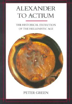 Alexandertől Actiumig, 1: A hellenisztikus korszak történelmi fejlődése - Alexander to Actium, 1: The Historical Evolution of the Hellenistic Age