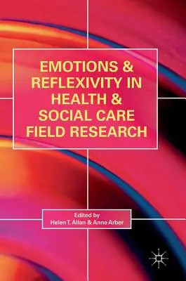 Érzelmek és reflexivitás az egészségügyi és szociális ellátási terület kutatásában - Emotions and Reflexivity in Health & Social Care Field Research