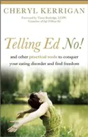 Telling Ed No! And Other Practical Tools to Conquer Your Eating Disorder and Find Freedom (És más gyakorlati eszközök az étkezési rendellenesség legyőzéséhez és a szabadság megtalálásához) - Telling Ed No!: And Other Practical Tools to Conquer Your Eating Disorder and Find Freedom