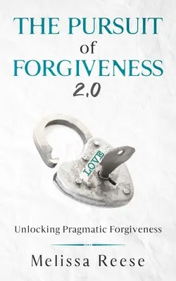 A megbocsátás keresése 2.0: A pragmatikus megbocsátás feloldása - The Pursuit of Forgiveness 2.0: Unlocking Pragmatic Forgiveness