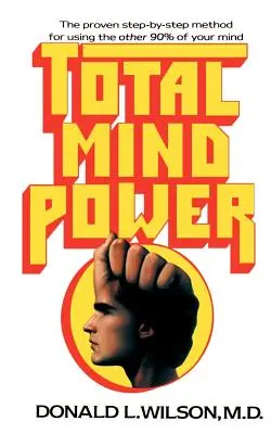 Teljes elmeerő: Hogyan használd az elméd másik 90%-át? - Total Mind Power: How to Use the Other 90% of Your Mind