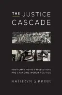 Az igazságosság kaszkádja: Hogyan változtatják meg az emberi jogi eljárások a világpolitikát? - The Justice Cascade: How Human Rights Prosecutions Are Changing World Politics