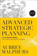 Haladó stratégiai tervezés: A 21. századi modell egyházi és szolgálati vezetők számára - Advanced Strategic Planning: A 21st-Century Model for Church and Ministry Leaders