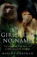 Névtelen lány - Egy majmok által nevelt gyermek hihetetlen igaz története - Girl with No Name - The Incredible True Story of a Child Raised by Monkeys
