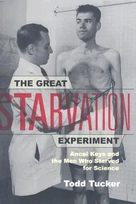 A nagy éhínségkísérlet: Ancel Keys és az emberek, akik éheztek a tudományért - The Great Starvation Experiment: Ancel Keys and the Men Who Starved for Science