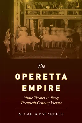 Az Operettbirodalom: Zenés színház a huszadik század eleji Bécsben - The Operetta Empire: Music Theater in Early Twentieth-Century Vienna