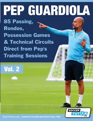 Pep Guardiola - 85 passzjáték, rondójáték, birtoklási játékok és technikai körök közvetlenül Pep edzéseiről - Pep Guardiola - 85 Passing, Rondos, Possession Games & Technical Circuits Direct from Pep's Training Sessions