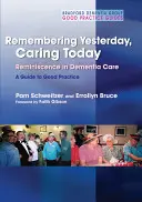 Emlékezve a tegnapra, gondoskodva a máról: Emlékezés a demenciakezelésben: Útmutató a helyes gyakorlathoz - Remembering Yesterday, Caring Today: Reminiscence in Dementia Care: A Guide to Good Practice