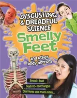 Undorító és borzalmas tudomány: Büdös lábak és más testi borzalmak - Disgusting and Dreadful Science: Smelly Feet and Other Body Horrors