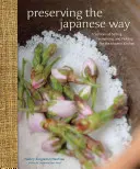 A japán út megőrzése: A sózás, erjesztés és pácolás hagyományai a modern konyha számára - Preserving the Japanese Way: Traditions of Salting, Fermenting, and Pickling for the Modern Kitchen