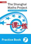 Shanghai Maths - A Shanghai Maths Project gyakorlókönyv 7. évfolyam: Az angol nemzeti tantervhez - Shanghai Maths - The Shanghai Maths Project Practice Book Year 7: For the English National Curriculum