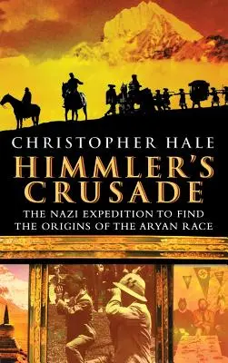 Himmler keresztes hadjárata: A náci expedíció az árja faj eredetének felkutatására - Himmler's Crusade: The Nazi Expedition to Find the Origins of the Aryan Race