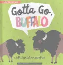 Menned kell, Buffalo! A Silly Book of Fun Goodbye - Gotta Go, Buffalo: A Silly Book of Fun Goodbyes