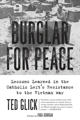 Betörő a békéért: A katolikus baloldal vietnami háborúval szembeni ellenállásának tanulságai - Burglar for Peace: Lessons Learned in the Catholic Left's Resistance to the Vietnam War