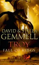 Troy: (Trója: 3): David Gemmell Trója legendájának epikus újramesélésének lenyűgöző és lebilincselő befejezése. - Troy: Fall Of Kings - (Troy: 3): The stunning and gripping conclusion to David Gemmell's epic retelling of the Troy legend