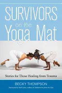 Túlélők a jógamatracon: Történetek a traumából gyógyulóknak - Survivors on the Yoga Mat: Stories for Those Healing from Trauma