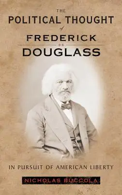 Frederick Douglass politikai gondolkodása: Douglass Dougless: Az amerikai szabadságért - The Political Thought of Frederick Douglass: In Pursuit of American Liberty