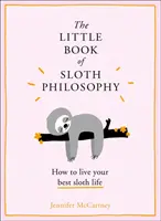 A lajhár filozófia kis könyve (a Kis állatfilozófiai könyvek) - The Little Book of Sloth Philosophy (the Little Animal Philosophy Books)