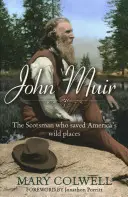 John Muir: A skót, aki megmentette Amerika vadregényes helyeit - John Muir: The Scotsman Who Saved America's Wild Places