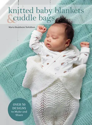 Kötött babatakarók és ölelkezős táskák: Over 50 Designs to Make and Share - Knitted Baby Blankets & Cuddle Bags: Over 50 Designs to Make and Share