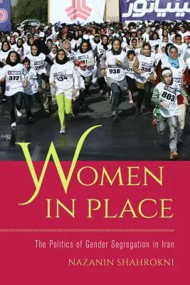 Nők a helyükön: A nemi szegregáció politikája Iránban - Women in Place: The Politics of Gender Segregation in Iran