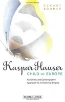 Kaspar Hauser, Európa gyermeke: Egy örök rejtély művészi és elmélkedő megközelítése - Kaspar Hauser, Child of Europe: An Artistic and Contemplative Approach to an Enduring Enigma